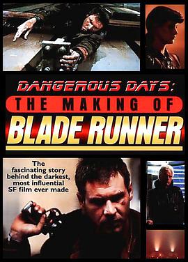 危险的日子：银翼杀手制作始末 Dangerous Days: Making Blade Runner海报
